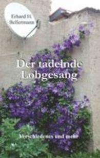 Der tadelnde Lobgesang : Verschiedenes und mehr （2015. 134 S. 19 cm）