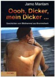 Oooh, Dicker, mein Dicker ... : Geschichten vom Blödhammel aus Brummelbach （2015. 301 S. 21 cm）