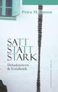 Satt statt stark : Dekadenztexte & Sozialkritik （2015. 136 S. 19 cm）