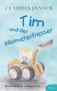 Tim und der Kilometerfresser : Ein Krimi für Kinder （2015. 86 S. zahlr. sw. Abb. 19 cm）
