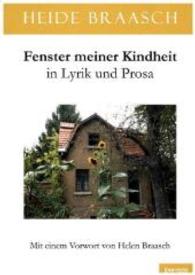 Fenster meiner Kindheit in Lyrik und Prosa : Mit einem Vorwort von Helen Braasch （2015. 207 S. 208 mm）