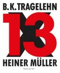 B. K. Tragelehn - 13 x Heiner Müller : In Zusammenarbeit mit der Akademie der Künste, Berlin （2016. 184 S. m. zahlreichen Farbabb. 28.5 cm）