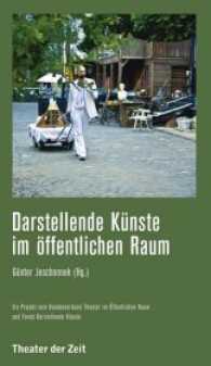 Darstellende Künste im öffentlichen Raum (Recherchen 127) （2017. 480 S. 24 cm）
