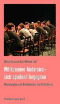 Willkommen Anderswo - sich spielend begegnen : Theaterarbeiten mit Einheimischen und Geflüchteten (Recherchen .134) （2017. 256 S. 24 cm）