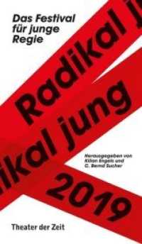 Radikal jung 2019 : Das Festival für junge Regie (Radikal Jung) （2019. 112 S. Mit zahlreichen farbigen Abbildungen. 20 cm）