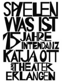 Spielen, was ist : 15 Jahre Intendanz Katja Ott am Theater Erlangen （2024. 408 S. Mit zahlreichen farbigen Abbildungen. 27.5 cm）