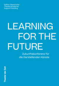 Learning for the Future : Zukunftskonferenz für die Darstellenden Künste （2024. 200 S. Mit zahlreichen, teils farbigen Abbildungen. 24.9 cm）
