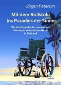 Mit dem Rollstuhl ins Paradies der Sinne : Die autobiografischen amourösen Abenteuer eines älteren Herrn in Thailand （2015. 336 S. 209 mm）