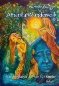 Amanda Wundervoll : Märchenhafter Roman für Kinder （2015. 300 S. 21 cm）