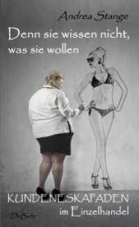 Denn sie wissen nicht, was sie wollen - Kundeneskapaden im Einzelhandel （2016. 100 S. 19 cm）