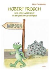 Hubert Frosch und seine Abenteuer in der großen weiten Welt （2016. 36 S. 21 x 29.7 cm）