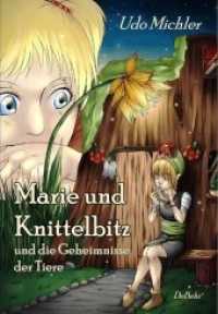 Marie und Knittelbitz und die Geheimnisse der Tiere : Roman f&uuml;r Kinder （2018. 294 S. m. zahlr. farb. Illustr. 21 cm）