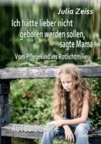 Ich hätte lieber nicht geboren werden sollen, sagte Mama : Autobiografie (Vom Pflegekind ins Rotlichtmilieu 1) （2019. 196 S. 21 cm）
