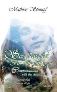 See, hear, feel - I'm still with you - Communicating with the deceased Healing, Eternal Life, and Happiness in Light Boo （2020. 106 S. 19 cm）