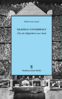 Neapels Unterwelt : Über die Möglichkeit einer Stadt （1. Auflage. 2018. 456 S. Schwarzweißbilder im Textteil16 Seiten）
