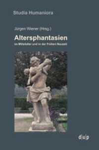 Altersphantasien im Mittelalter und in der Frühen Neuzeit (Studia Humaniora 49) （2015. 266 S. 219 mm）