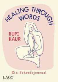 Healing Through Words : Bestsellerautorin Rupi Kaur mit Schreibjournal: Übungen zu Themen aus »milk and honey« und »home body«: Schmerz, Liebe, Trennung, Heilung. Über 10 Mio. verkaufte Bücher weltweit （2023. 320 S. 240 mm）