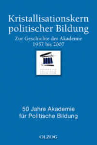 Kristallisationskern politischer Bildung : Zur Geschichte der Akademie 1957 bis 2007. 50 Jahre Akademie für Politische Bildung （2009. 528 S. 21.5 cm）