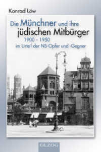 Die Münchner und ihre jüdischen Mitbürger 1900-1950 im Urteil der NS-Opfer und -Gegner （1., Aufl. 2008. 192 S. m. 2 Abb. u. 2 Tab. 20 cm）