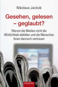 Gesehen, gelesen - geglaubt? : Warum die Medien nicht die Wirklichkeit abbilden und die Menschen ihnen dennoch vertrauen （2012. 320 S. 21.5 cm）