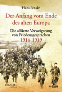 Der Anfang vom Ende des alten Europa : Die alliierte Verweigerung von Friedensgespr&auml;chen 1914-1919 （2013. 144 S. 21.5 cm）