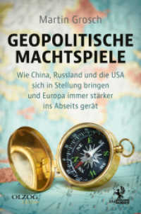 Geopolitische Machtspiele : Wie China, Russland und die USA sich in Stellung bringen und Europa immer stärker ins Abseits gerät （2022. 340 S. 43 SW-Abb. 22.7 cm）