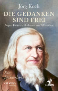 Die Gedanken sind frei : August Heinrich Hoffmann von Fallersleben - Ein Dichterleben （2024. 272 S. 21.7 cm）