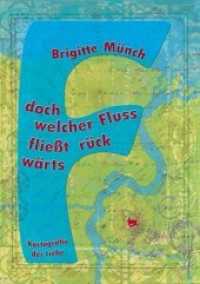 Doch welcher Fluss fliest rückwärts : Kartografie der Liebe （2015. 191 S. m. Abb. 20 cm）