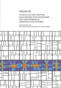 KREMLAS : Entwicklung einer Kreativen evolutionären Entwurfsmethode für Layoutprobleme in Architektur und Städtebau （2012. 209 S. zahlr. s/w. u. farb. Abb. 21 cm）