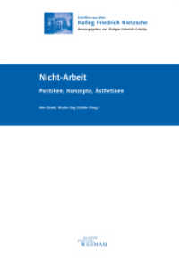 Nicht-Arbeit : Politiken, Konzepte, Ästhetiken (Schriften aus dem Kolleg Friedrich Nietzsche) （2011. 250 S. Abbildungen. 22.8 cm）