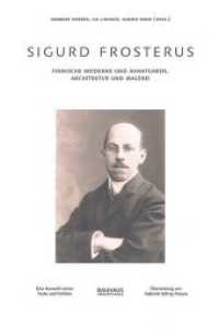 Sigurd Frosterus : Finnische Moderne und Avantgarde. Architektur und Malerei （2015. 400 S. m. 300 SW- u. 100 Farbabb. 17 x 24 cm）