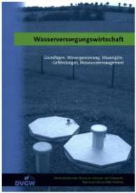 Wasserversorgungswirtschaft : Grundlagen, Wassergewinnung, Wassergüte, Gefährdungen, Ressourcenmanagement （2015. 454 S. m. zahlr. Abb. 297 mm）