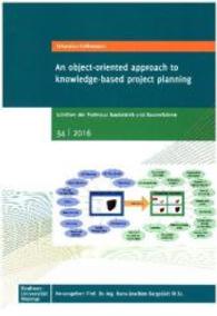An object-oriented approach to knowledge-based project planning （2016. 208 S. Abbildungen, davon 68 in Farbe. 297 mm）