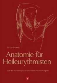 Anatomie für Heileurythmisten : Von der Formensprache des menschlichen Körpers （2. Auflage 2019. 2016. 432 S. 8 Tabellen, 160 SW-Zeichn. 24 cm）