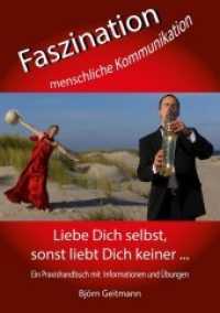 Faszination menschliche Kommunikation : Liebe Dich selbst, sonst liebt Dich keiner ... Ein Praxishandbuch mit Informationen und Übungen （Erstausgabe. 2018. 530 S. 21 cm）