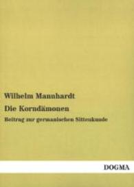 Die Korndämonen : Beitrag zur germanischen Sittenkunde （Nachdruck der Ausgabe von 1868. 2014. 64 S. 210 mm）