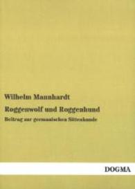 Roggenwolf und Roggenhund : Beitrag zur germanischen Sittenkunde （Nachdruck der Ausgabe von 1865. 2014. 72 S. 210 mm）