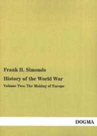 History of the World War Vol.2 : The Making of Europe （Nachdruck der Ausgabe von 1919. 2014. 272 S. umfangreich illustriert.）