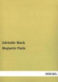 Magnetic Paris （Repr. of the 1913 ed. 2014. 264 p. 210 mm）