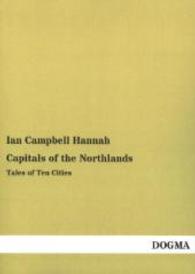 Capitals of the Northlands : Tales of Ten Cities （Repr. of the 1914 ed. 2014. 300 p. 210 mm）