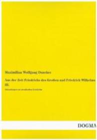 Aus der Zeit Friedrichs des Großen und Friedrich Wilhelms III. : Abhandlungen zur preußischen Geschichte （Nachdruck der Ausgabe von 1876. 2014. 592 S. 210 mm）
