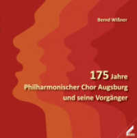 175 Jahre Philharmonischer Chor Augsburg und seine Vorgänger （2018. 110 S. Abbildungen, überwiegend in Farbe. 22.5 cm）