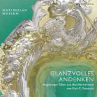 Glanzvolles Andenken : Augsburger Silber aus dem Vermächtnis von Kurt F. Viermetz. Maximillian Museum （2020. 180 S. Farbfotos von Exponaten der Ausstellung, historische Abbi）