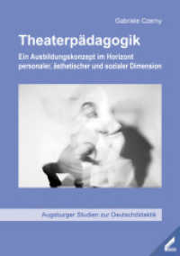 Theaterpädagogik : Ein Ausbildungskonzept im Horizont personaler, ästhetischer und sozialer Dimension. Dissertationsschrift (Augsburger Studien zur Deutschdidaktik 5) （9., unveränderte Auflage. 2023. 288 S. 17 SW-Abb. 21 cm）