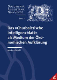 Das »Churbaierische Intelligenzblatt« als Medium der Ökonomischen Aufklärung (Documenta Augustana - Neue Folge 2) （2024. 206 S. ca. 30 Tabellen und Diagramme. 24 cm）