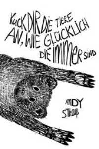 Kuck dir die Tiere an, wie glücklich die immer sind : Ein Roman über Schuld, Sühne und Suggestion （2016. 192 S. 5 Abb. 18 cm）