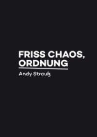 Friss Chaos, Ordnung : Mit kostenlosem Audiokommentar des Autors zum download （2016. 100 S. 1000 Abb. 18 cm）