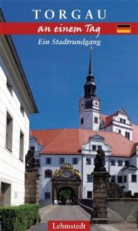 Torgau an einem Tag : Ein Stadtrundgang (An einem Tag) （2016. 48 S. 60 Farbfotos, 1 Ktn. 20 cm）