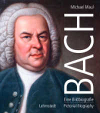 Bach : Eine Bildbiografie/A Pictorial Biography （2. Aufl. 2022. 312 S. 140 Farbfotos. 27 cm）