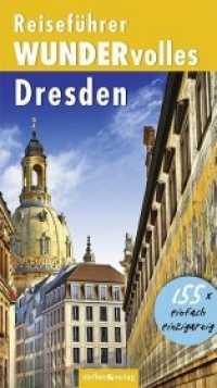 Reiseführer WUNDERvolles Dresden : 155 x einfach einzigartig （1. Aufl. 2016. 240 S. m. 406 farb. Fotos u. Ktn. 22 cm）